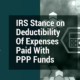 IRS Stance on Deductibility Of Expenses Paid With PPP Funds