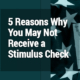 5 Reasons Why You May Not Receive a Stimulus Check