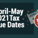 April-May 2021Tax Due Dates