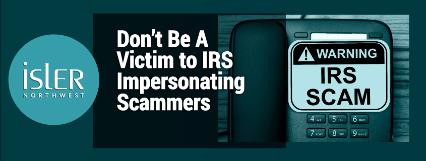 Don’t Be A Victim to IRS Impersonating Scammers