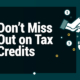 Dont Miss Out on Tax Credits
