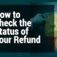 How to Check the Status of Your Refund  